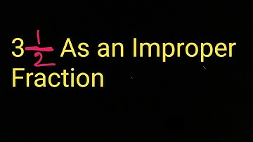 3 1/2 as an improper fraction||What is 3 and 1/2 as an improper fraction