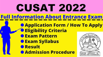 All About CUSAT 2022: Notification, Dates, Application, Eligibility, Pattern, Syllabus, Admit Card