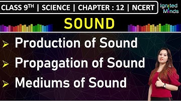 Class 9th Science | Production & Propagation of Sound | Mediums of Sound | Chapter 12: Sound | NCERT