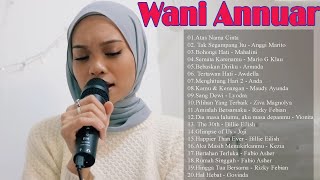 Wani Annuar Full Album Lagu Pilihan Terbaik Suaranya Adem Banget 2023