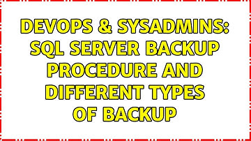 DevOps & SysAdmins: SQL Server Backup Procedure and different types of backup