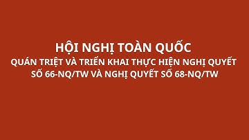 🔴TRỰC TIẾP: Hội nghị Quán triệt, triển khai thực hiện các NQ số 66-NQ/TW và số 68-NQ/TW của BCT (P2)