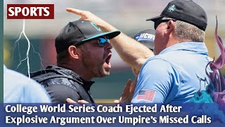 College World Series Coach Ejected After Explosive Argument Over Umpire's Missed Calls