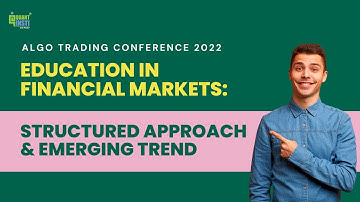 Education in financial markets: Structured approach & emerging trends - Algo Trading Conference 2022