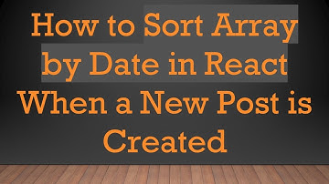 How to Sort Array by Date in React When a New Post is Created