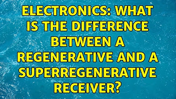 Electronics: What is the difference between a Regenerative and a Superregenerative receiver?