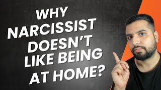 Why Narcissists DON'T like being at Home?