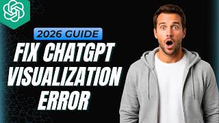 How To Fix ChatGPT Unable To Display Visualization [2026 Full Guide]