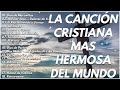 LA CANCIÓN CRISTIANA MAS HERMOSA DEL MUNDO 2023 - INTENTA ESCUCHAR ESTA CANCIÓN SIN LLORAR 2023