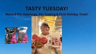 Tasty Tuesday! Wave B Pin Openings, Pin Trading & First Holiday Treat!