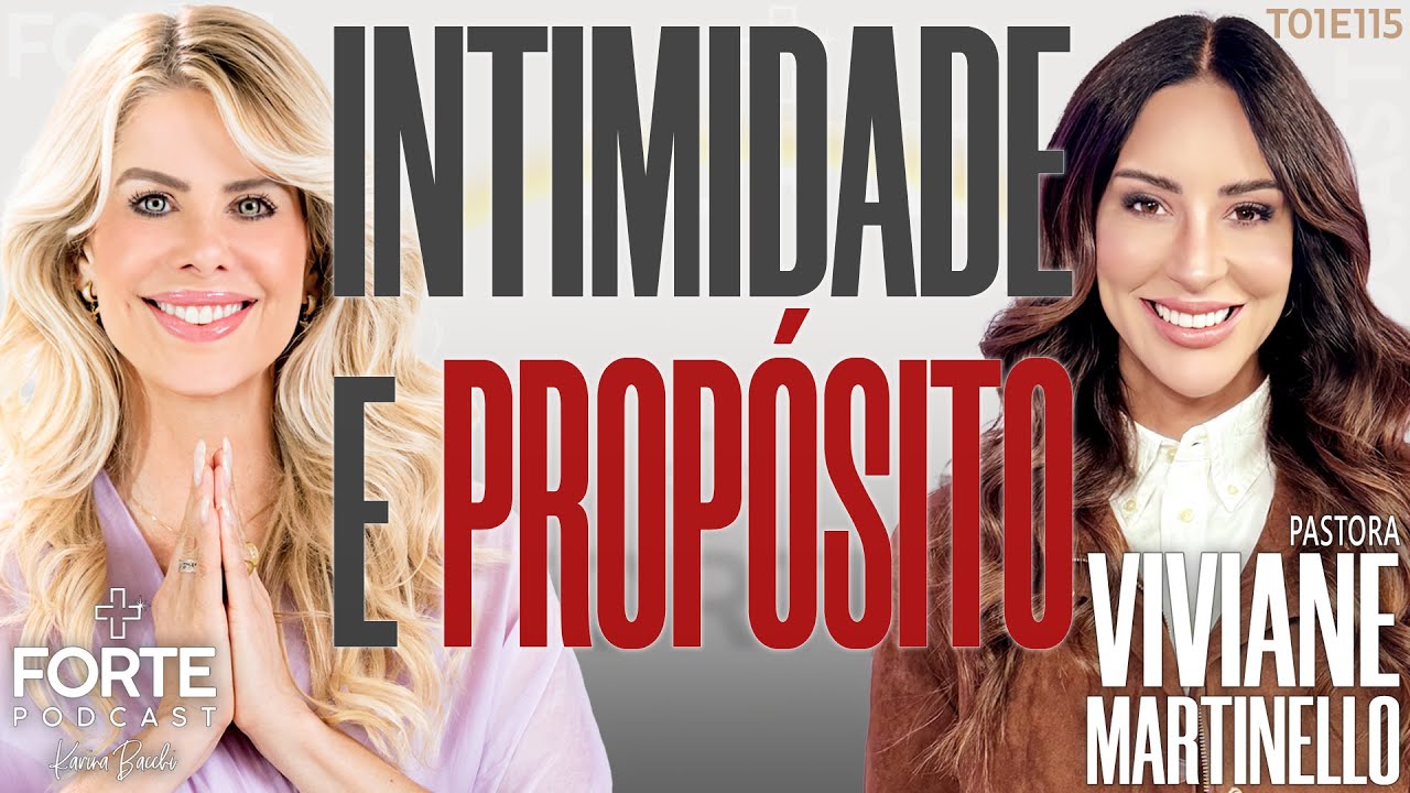INTIMIDADE E PROPÓSITO ! PASTORA VIVIANE MARTINELLO #MAISFORTEPODCAST