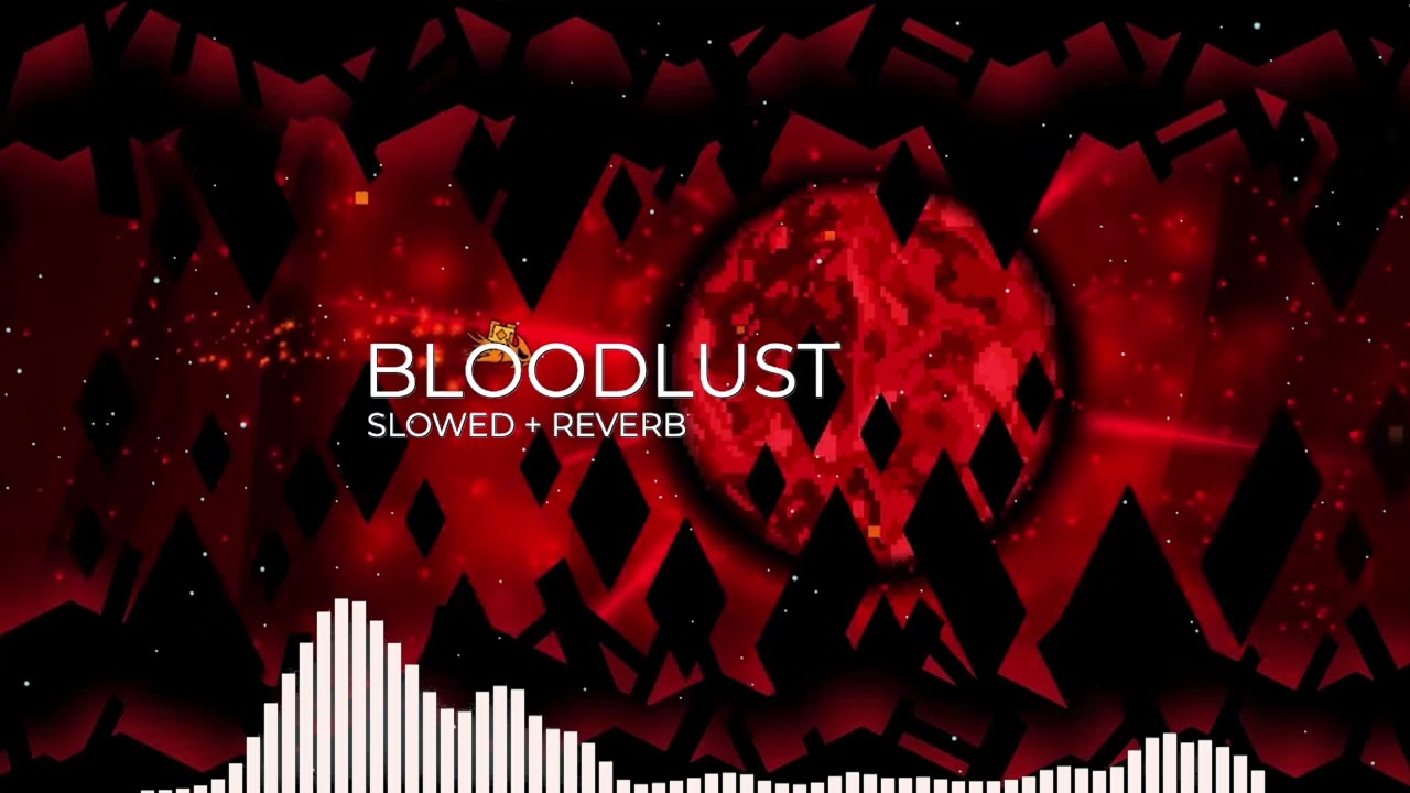 GD Bloodlust Song Slowed + Reverb