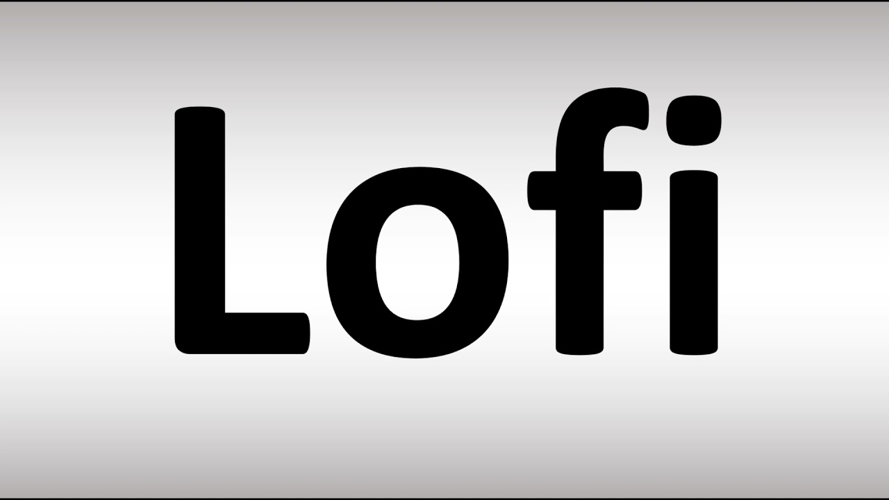 How to Pronounce Lofi - YouTube