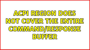 ACPI region does not cover the entire command/response buffer (2 Solutions!!)
