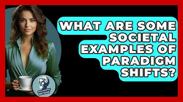 What Are Some Societal Examples Of Paradigm Shifts? - Philosophy Beyond
