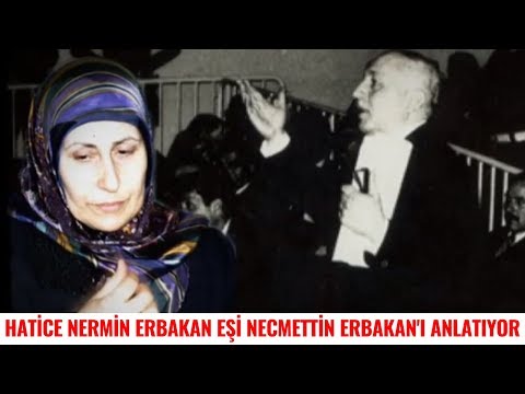HATİCE NERMİN ERBAKAN eşi Necmettin Erbakan'ı Anlatıyor