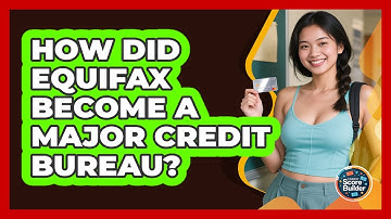 How Did Equifax Become A Major Credit Bureau? - Student Score Builder