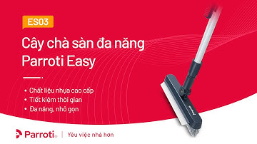 CÂY CHÀ SÀN, CHỔI CỌ SÀN VÀ GẠT NƯỚC 2 TRONG 1, CỌ SẠCH KHE HẸP VÀ GÓC TƯỜNG – PARROTI EASY ES03