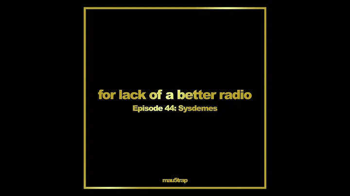 for lack of a better radio episode 44: Sysdemes (ID Mix)