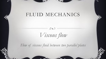 viscous flow; flow between two parallel plates