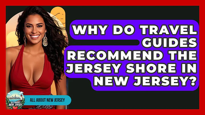 Why Do Travel Guides Recommend the Jersey Shore in New Jersey? - All About New Jersey