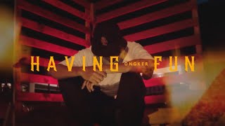 Ongker - Having Fun (Official Music Video)