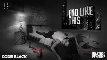 Code Black & Wasted Penguinz ft Insali End like this