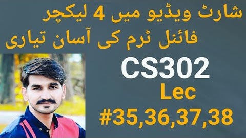 cs302 lecture 35,36,37,38 || cs302 short lectures by Amir ||Final term preparation