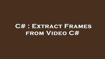 C# : Extract Frames from Video C#