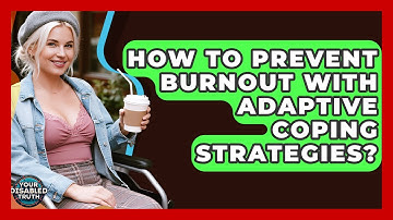How To Prevent Burnout With Adaptive Coping Strategies? - Your Disabled Truth