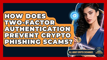 How Does Two-Factor Authentication Prevent Crypto Phishing Scams? - All About Crypto Exchanges