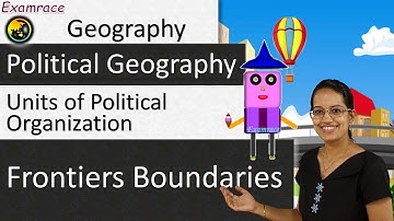 Units of Political Organization, Frontiers, Boundaries: Fundamentals of Geography