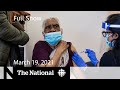 CBC News: The National | Ontario expands vaccine rollout and loosens restrictions | March 19, 2021