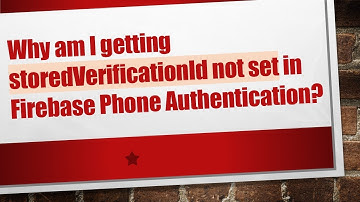 Why am I getting storedVerificationId not set in Firebase Phone Authentication?
