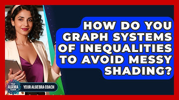 How Do You Graph Systems Of Inequalities To Avoid Messy Shading? - Your Algebra Coach