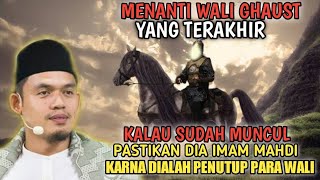 WALI GHAUST TINGGAL 1 LAGI❗KALAU SUDAH MUNCUL PASTIKAN DIA AL MAHDI KARNA DIALAH PENUTUP PARA WALI