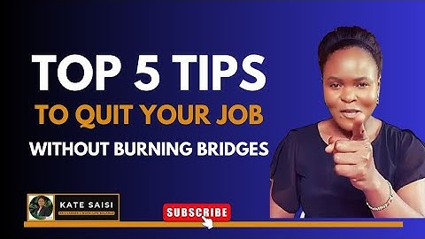 How To Quit Your Job Without Burning Bridges!