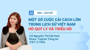 Hồ Quý Ly và Những Cải Cách Triều Hồ: Bài Học Lịch Sử Quan Trọng | HSA Lịch Sử Việt Nam