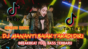 MINANG REMIX - DJ MANANTI BAIAK TAKADI DIRI !! BREAKBEAT FULL BASS VIRAL TERBARU
