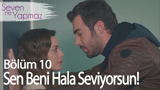 Sen beni hala seviyorsun! - Seven Ne Yapmaz 10.  Resimi