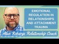 Emotional Regulation / Dysregulation in Relationships and Attachment Trauma