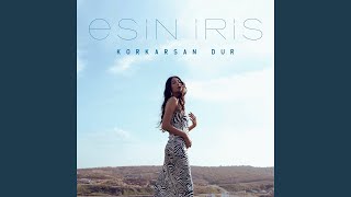Korkarsan Dur - Esin İris
