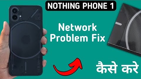 how to fix network problem in nothing phone 1, network problem solve Karen