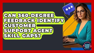 Can 360-degree Feedback Identify Customer Support Agent Skill Gaps? - Customer Support Coach