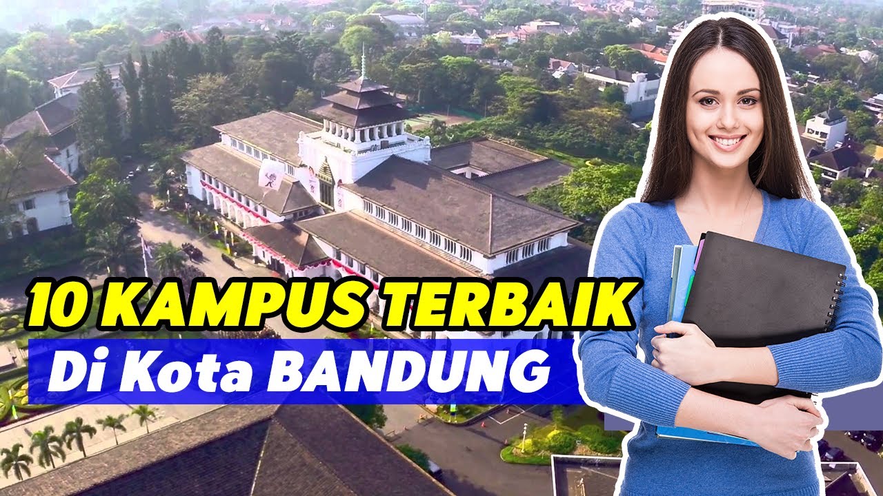 INILAH 10 UNIVERSITAS TERBAIK DI KOTA BANDUNG TAHUN 2022, JANGAN SALAH PILIH!