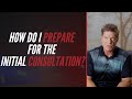 How Do I Prepare For The Initial Consultation?