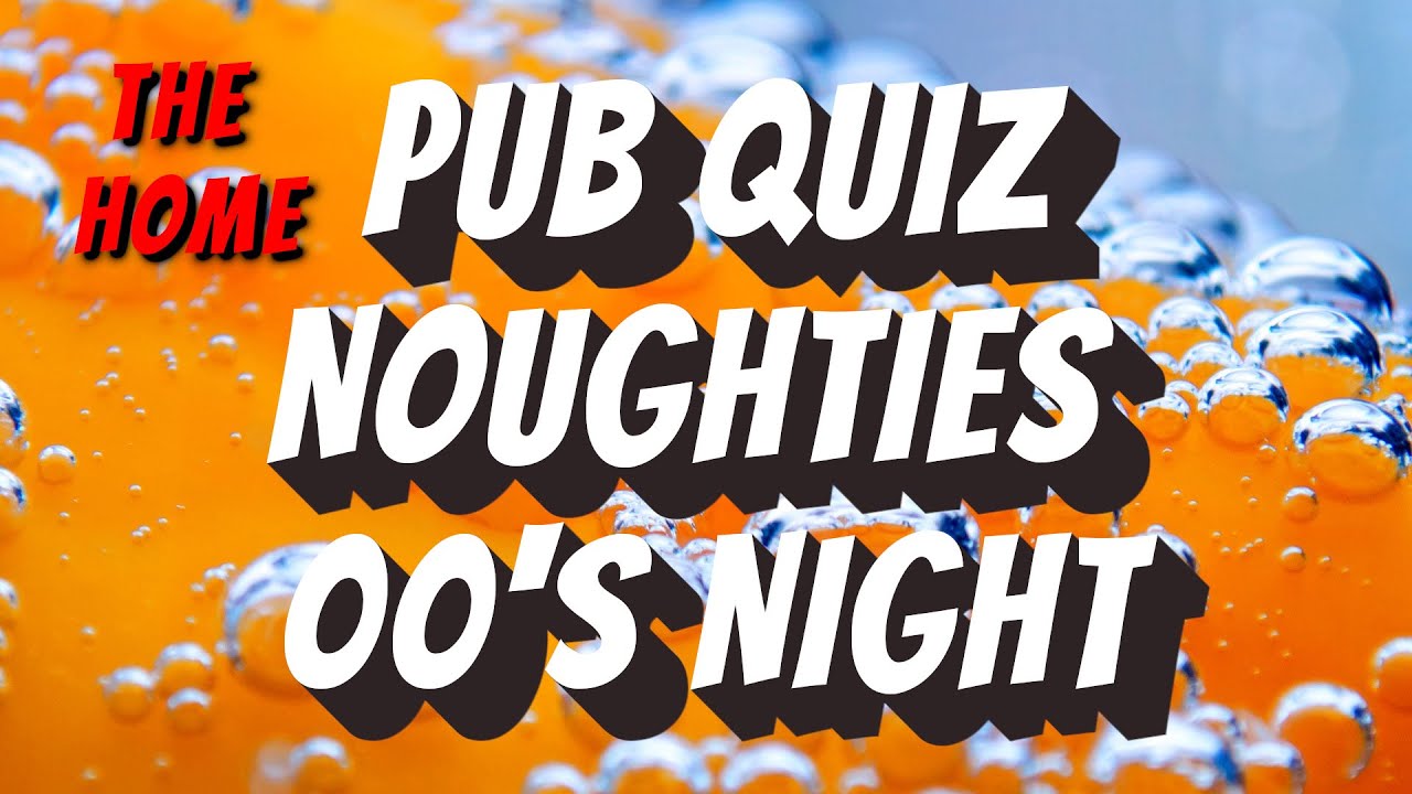 PUB TRIVIA QUIZ 00'S NIGHT THE NOUGHTIES QUIZ GENERAL KNOWLEDGE TRIVIA