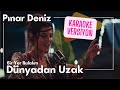 Dünyadan Uzak Karaoke Pınar Deniz Yiğit Kirazcı Alternatif ReMix Düzenleme Sezer Sait Can