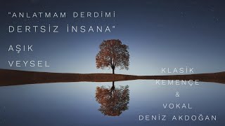 Anlatmam Derdimi Dertsiz İnsana - Deniz Akdoğan