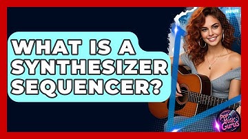 What Is A Synthesizer Sequencer? - Pop Music Gurus